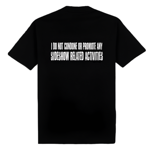 T-Shirt “I DO NOT CONDONE OR PROMOTE ANY SIDESHOW RELATED ACTIVITIES”